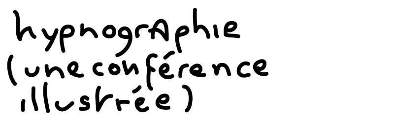 hypnographie (une conférence illustrée)
